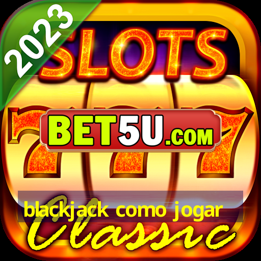 blackjack como jogar